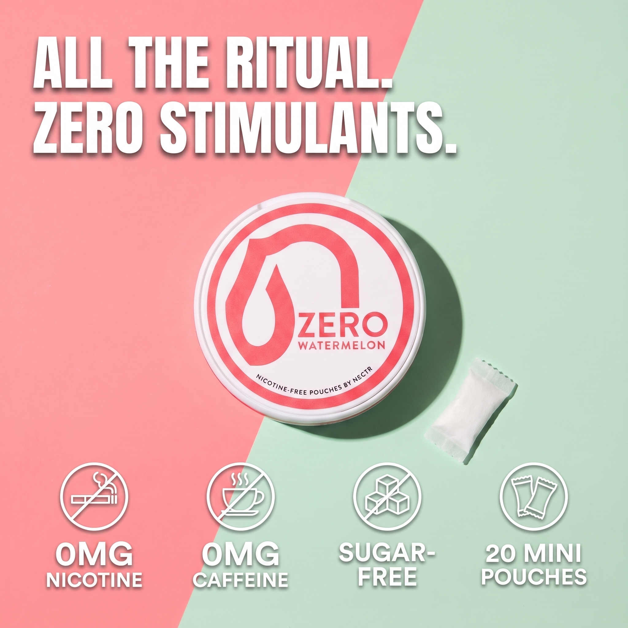 A round white tin labeled 'ZERO WATERMELON' with a pink circular logo, shown on a split pink and mint background with a small packet beside it. Large text reads 'ALL THE RITUAL. ZERO STIMULANTS'