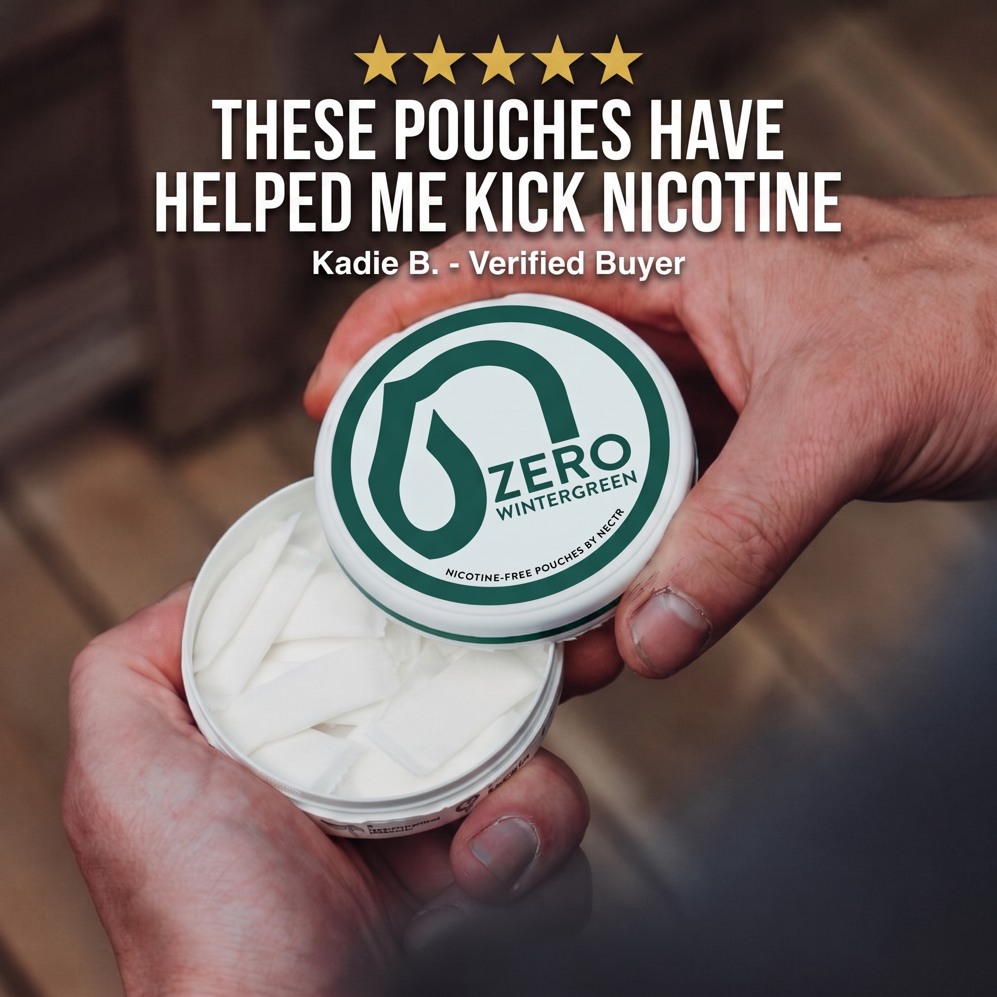 A person holds an open round tin of Zero Wintergreen nicotine pouches, showing the white pouches inside. Large overlaid text at the top reads, 'THESE POUCHES HAVE HELPED ME KICK NICOTINE' with 'Kadie B.